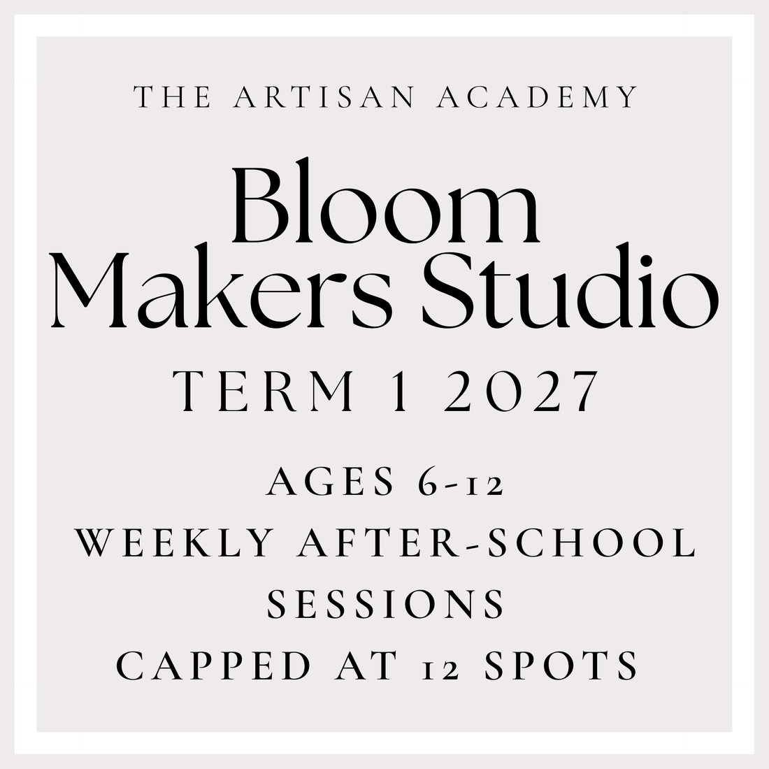 Bloom Makers Studio - Weekly After School Classes for Children ages 6-12 (Term 1 2027)
